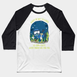 SCUBA DIVING: Always Be Nice To A Diver scuba diver t shirt gift Baseball T-Shirt